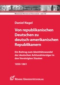 Cover: Von republikanischen Deutschen zu deutsch-amerikanischen Republikanern - R&ouml;hrig Universit&auml;tsverlag