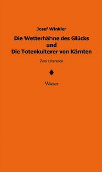 Abbildung von: Die Wetterhähne des Glücks und Die Totenkulterer von Kärnten - Wieser Verlag