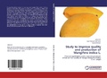 Cover: Study to Improve Quality and Production of Mangifera Indica L. - LAP Lambert Academic Publishing