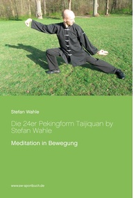 Abbildung von: Die 24er Pekingform Taijiquan by Stefan Wahle - BoD - Books on Demand