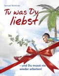 Cover: Tu was Du liebst - und Du musst nie wieder arbeiten! - BoD - Books on Demand