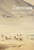 Cover: Zeitreisen. Syrien - Palmyra - Rom. - Phoibos Verlag