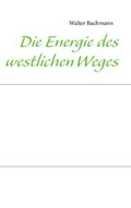 Cover: Die Energie des westlichen Weges - BoD - Books on Demand