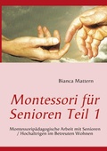 Cover: Montessori f&uuml;r Senioren Teil 1 - BoD - Books on Demand