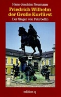 Cover: Friedrich Wilhelm der Gro&szlig;e Kurf&uuml;rst - be.bra