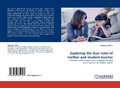 Cover: Exploring the dual roles of mother and student teacher - LAP Lambert Academic Publishing