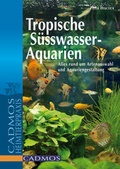 Cover: Tropische S&uuml;&szlig;wasser-Aquarien - Cadmos Verlag
