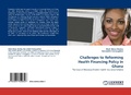 Cover: Challenges to Reforming Health Financing Policy in Ghana - LAP Lambert Academic Publishing
