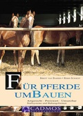 Cover: F&uuml;r Pferde umbauen - Cadmos Verlag