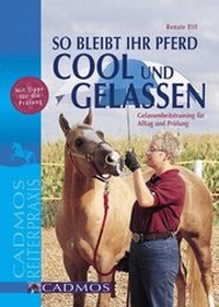 Abbildung von: So bleibt Ihr Pferd cool und gelassen - Cadmos Verlag