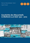 Cover: Geschichte des Wasserballs in M&uuml;lheim a.d. Ruhr 1912 - 2012 - BoD - Books on Demand