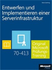 Abbildung von: Entwerfen und Implementieren einer Serverinfrastruktur - Original Microsoft Prüfungstraining 70-413 (Buch + E-Book) - Microsoft
