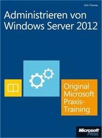 Abbildung von: Administrieren von Windows Server 2012 - Original Microsoft Praxistraining  (Buch + E-Book) - Microsoft