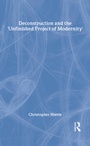 Cover: Deconstruction and the 'Unfinished Project of Modernity' - Routledge