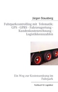Cover: Fuhrparkcontrolling mit  Telematik GPS - GPRS - Fahrzeugortung - Kundenkostenrechnung - Logistikkennzahlen - BoD - Books on Demand