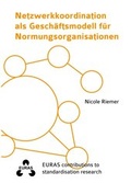 Cover: Netzwerkkoordination als Gesch&auml;ftsmodell f&uuml;r Normungsorganisationen - Verlag G&uuml;nter Mainz