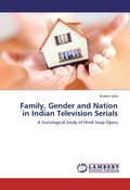 Cover: Family, Gender and Nation in Indian Television Serials - LAP Lambert Academic Publishing