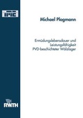 Cover: Erm&uuml;dungslebensdauer und Leistungsf&auml;higkeit PVD- beschichteter W&auml;lzlager - Verlag G&uuml;nter Mainz