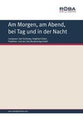 Cover: Am Morgen, am Abend, bei Tag und in der Nacht - Roba Music Verlag