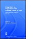 Cover: Integration vs. Separatism: The Colonial Era to 1945 - Routledge