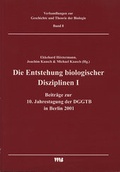 Cover: Die Entstehung biologischer Disziplinen I und weitere Beitr&auml;ge zur 10. Jahrestagung der DGGTB in Berlin 2001 - VWB-Verlag