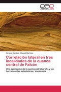 Cover: Correlacion Lateral En Tres Localidades de La Cuenca Central de Falcon - Editorial Acad&eacute;mica Espa&ntilde;ola