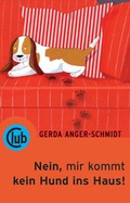 Cover: Nein, mir kommt kein Hund ins Haus! - Obelisk Verlag ein Imprint der Verlagsanstalt Tyrolia Gesellschaft m. b. H.