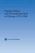 Cover: Popular Culture and the Enduring Myth of Chicago, 1871-1968 - Routledge