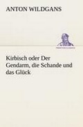 Cover: Kirbisch Oder Der Gendarm, Die Schande Und Das Gluck - TREDITION CLASSICS