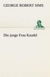 Enlarge image Cover: Die Junge Frau Kaudel - TREDITION CLASSICS