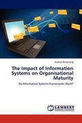 Cover: The Impact of Information Systems on Organisational Maturity - LAP Lambert Academic Publishing