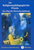 Cover: Die Religionsp&auml;dagogische Praxis Ein Weg der Menschenbildung - RPA Verlag religionsp&auml;dagogischer Arbeitshilfen