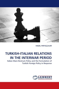Enlarge image Cover: Turkish-Italian Relations in the Interwar Period - LAP Lambert Academic Publishing