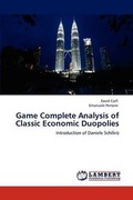 Cover: Game Complete Analysis of Classic Economic Duopolies - LAP Lambert Academic Publishing