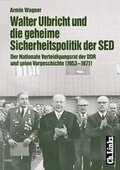 Cover: Walter Ulbricht und die geheime Sicherheitspolitik der SED - Christoph Links Verlag