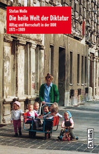 Abbildung von: Die heile Welt der Diktatur - Christoph Links Verlag