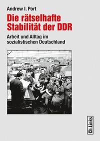 Abbildung von: Die rätselhafte Stabilität der DDR - Christoph Links Verlag