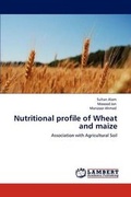 Cover: Nutritional Profile of Wheat and Maize - LAP Lambert Academic Publishing