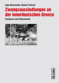 Abbildung von: Zwangsaussiedlungen an der innerdeutschen Grenze - Christoph Links Verlag