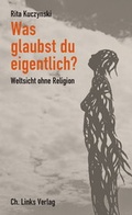 Cover: Was glaubst du eigentlich? - Christoph Links Verlag