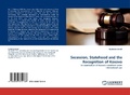 Cover: Secession, Statehood and the Recognition of Kosovo - LAP Lambert Academic Publishing