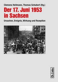Abbildung von: Der 17. Juni 1953 in Sachsen - Christoph Links Verlag