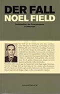 Cover: Der Fall Noel Field Schl&uuml;sselfigur der Schauprozesse in Osteuropa 1948-1957 - BasisDruck
