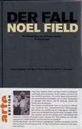 Cover: Der Fall Noel Field Schl&uuml;sselfigur Der Schauprozesse in Osteuropa 1948-1957 - BasisDruck