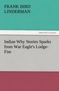 Cover: Indian Why Stories Sparks from War Eagle's Lodge-Fire - TREDITION CLASSICS