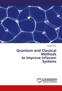 Enlarge image Cover: Quantum and Classical Methods to Improve Infocom Systems - LAP Lambert Academic Publishing