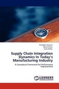 Cover: Supply Chain Integration Dynamics In Today's Manufacturing Industry - LAP Lambert Academic Publishing