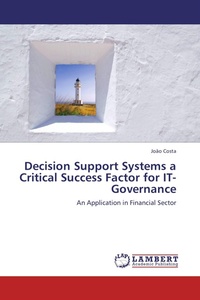 Enlarge image Cover: Decision Support Systems a Critical Success Factor for IT-Governance - LAP Lambert Academic Publishing