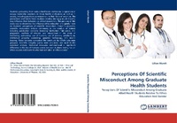 Enlarge image Cover: Perceptions Of Scientific Misconduct Among Graduate Health Students - LAP Lambert Academic Publishing