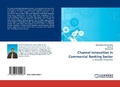 Cover: Channel Innovation in Commercial Banking Sector - LAP Lambert Academic Publishing